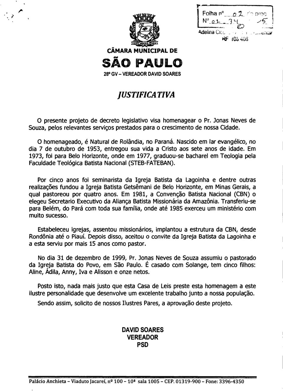 0 homenageado, é Natual de Rolandia, no Paaná. Nascido em la evangélico, no dia 7 de outubo de 1953, entegou sua vida a Cisto aos sete anos de idade.