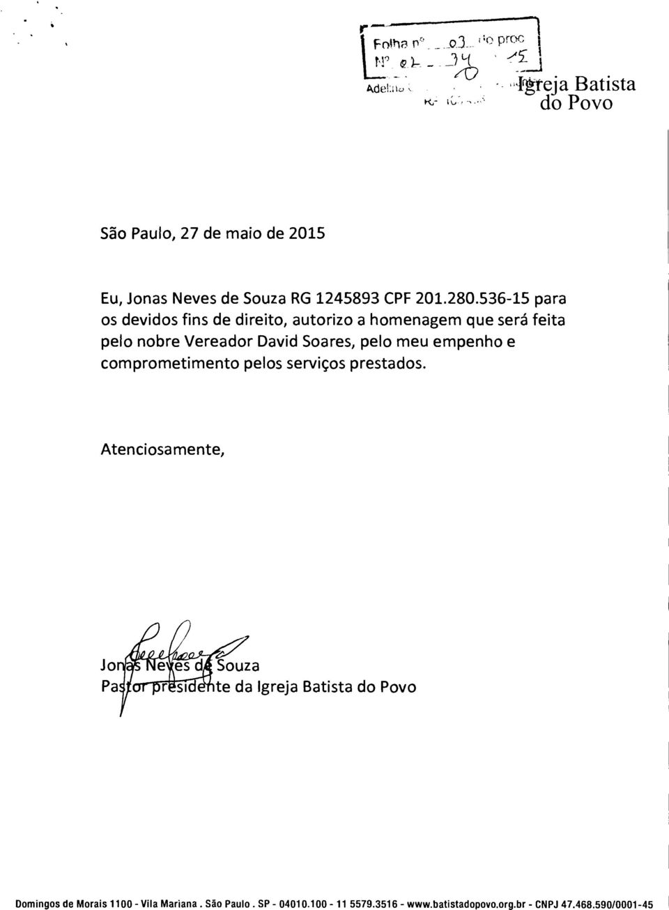 536-15 paa os devidos fins de dieito, autoizo a homenagem que seá feita pelo nobe Veeado David Soaes, pelo meu empenho