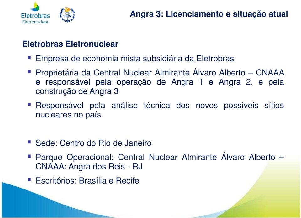 Responsável pela análise técnica dos novos possíveis sítios nucleares no país Sede: Centro do Rio de Janeiro