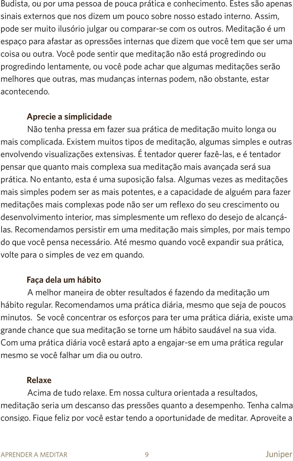 Você pode sentir que meditação não está progredindo ou progredindo lentamente, ou você pode achar que algumas meditações serão melhores que outras, mas mudanças internas podem, não obstante, estar