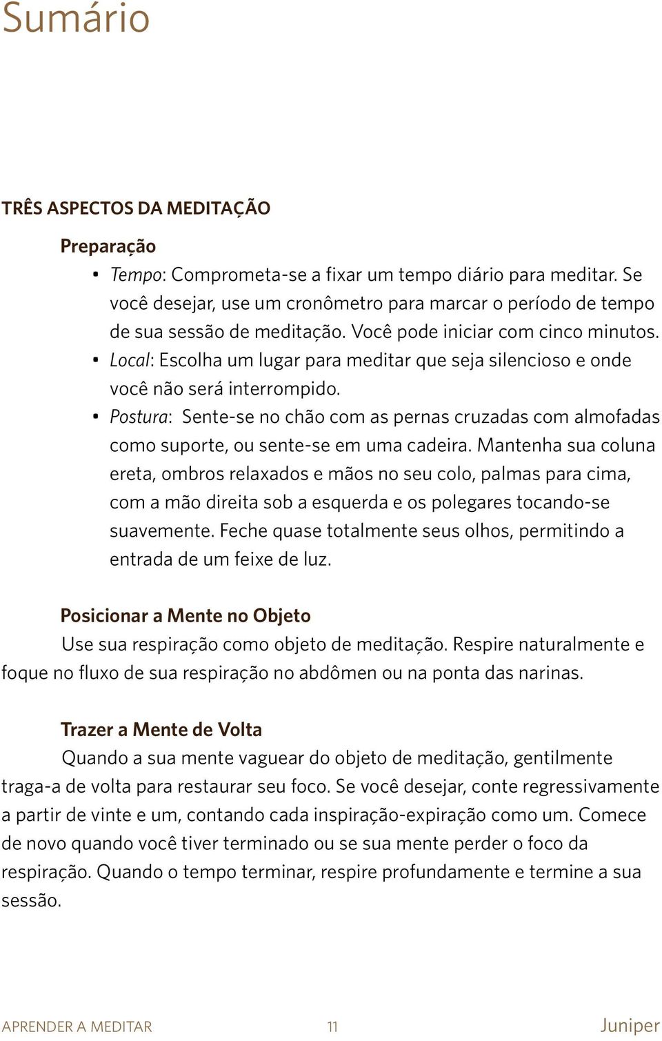 Postura: Sente-se no chão com as pernas cruzadas com almofadas como suporte, ou sente-se em uma cadeira.