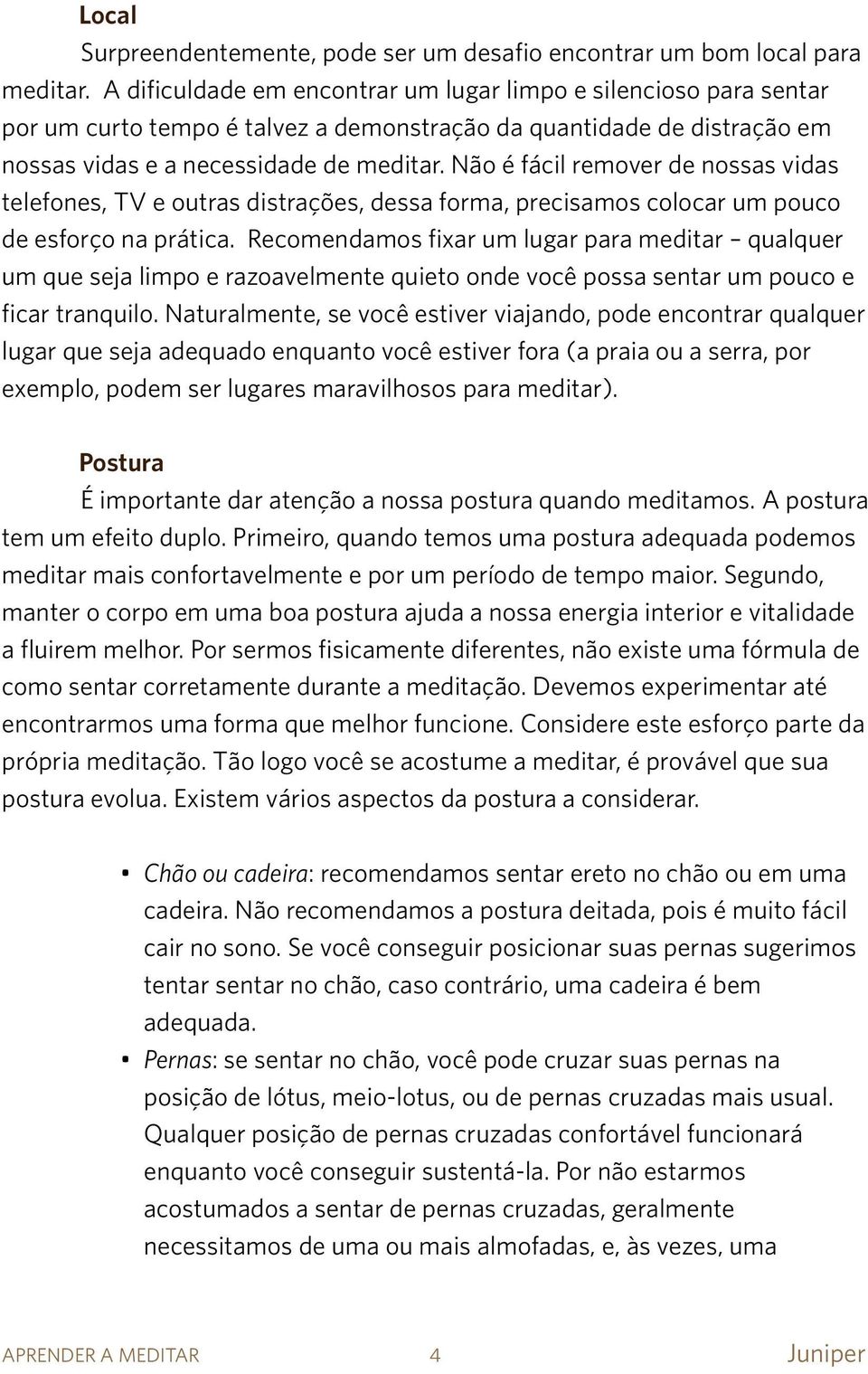 Não é fácil remover de nossas vidas telefones, TV e outras distrações, dessa forma, precisamos colocar um pouco de esforço na prática.