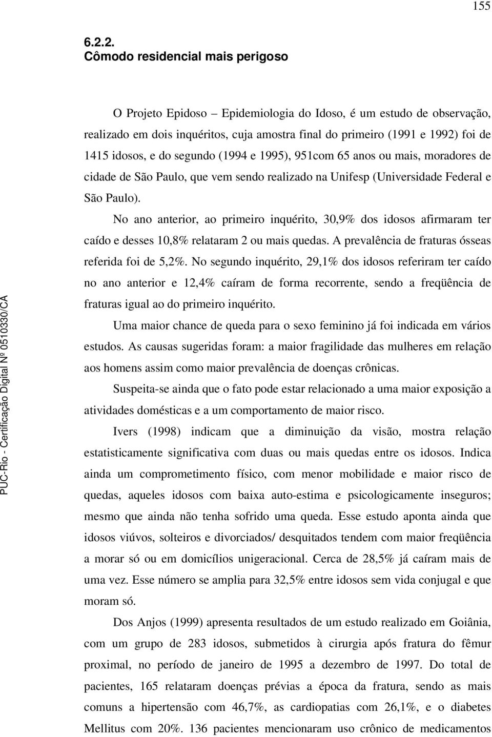 e do segundo (1994 e 1995), 951com 65 anos ou mais, moradores de cidade de São Paulo, que vem sendo realizado na Unifesp (Universidade Federal e São Paulo).