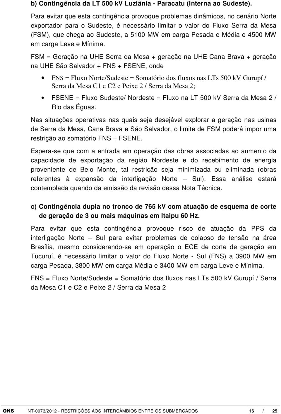 em carga Pesada e Média e 4500 MW em carga Leve e Mínima.