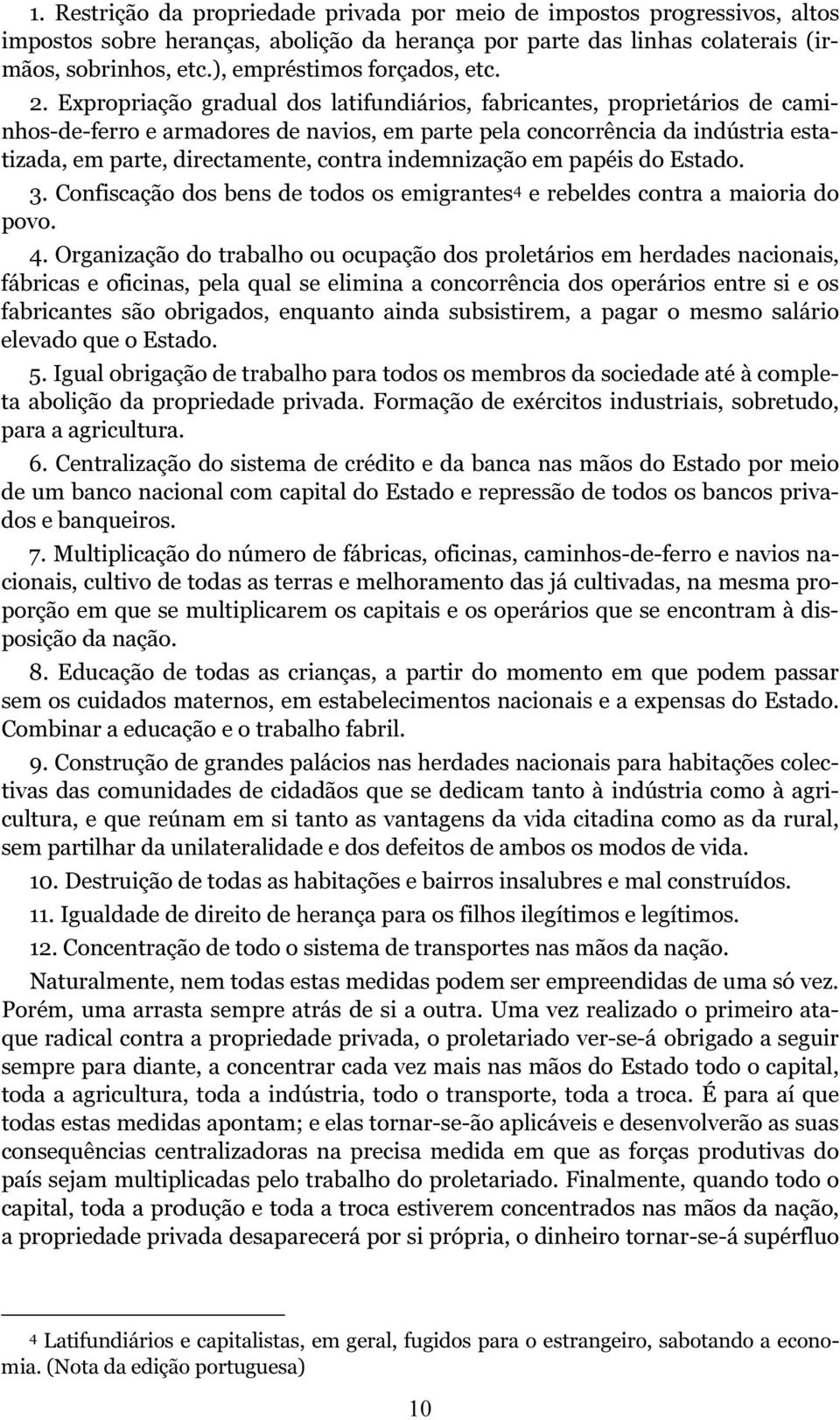 Expropriação gradual dos latifundiários, fabricantes, proprietários de caminhos-de-ferro e armadores de navios, em parte pela concorrência da indústria estatizada, em parte, directamente, contra