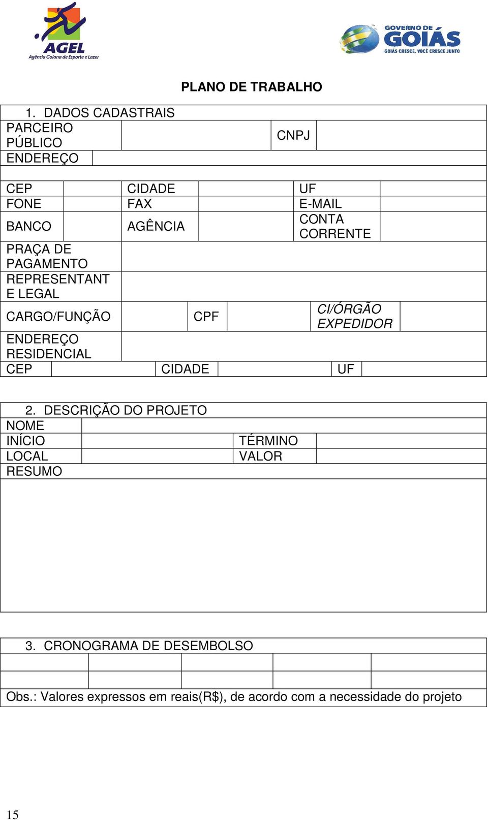 REPRESENTANT E LEGAL CARGO/FUNÇÃO AGÊNCIA CPF CONTA CORRENTE CI/ÓRGÃO EXPEDIDOR ENDEREÇO RESIDENCIAL