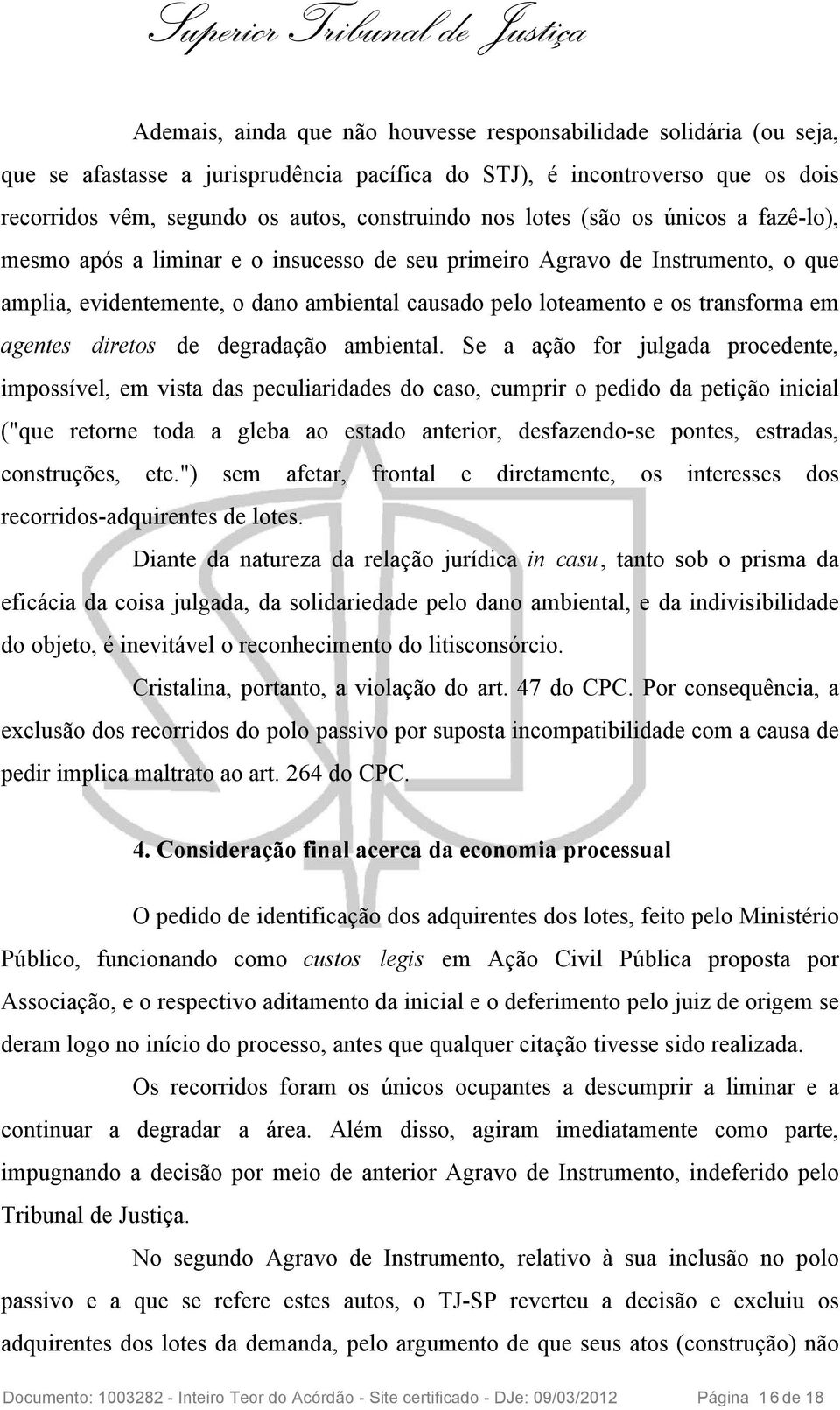 agentes diretos de degradação ambiental.