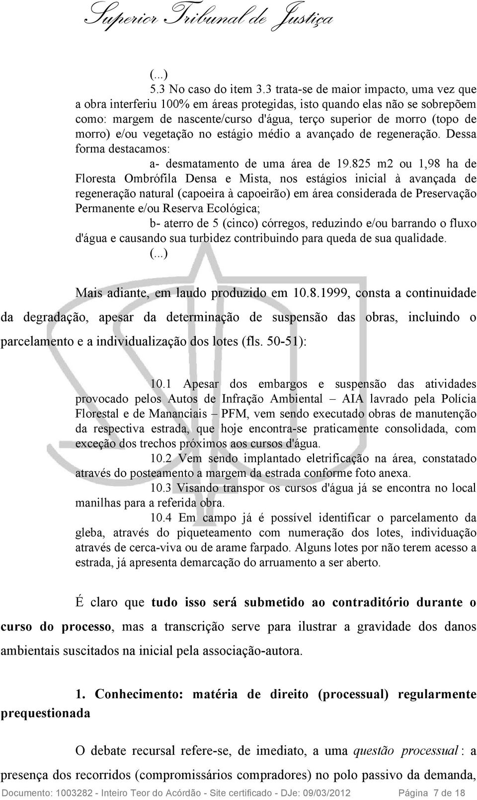 e/ou vegetação no estágio médio a avançado de regeneração. Dessa forma destacamos: a- desmatamento de uma área de 19.