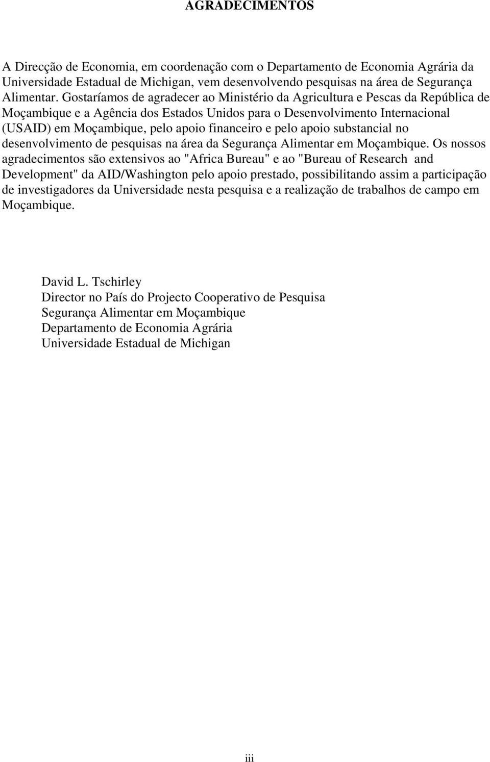 financeiro e pelo apoio substancial no desenvolvimento de pesquisas na área da Segurança Alimentar em Moçambique.