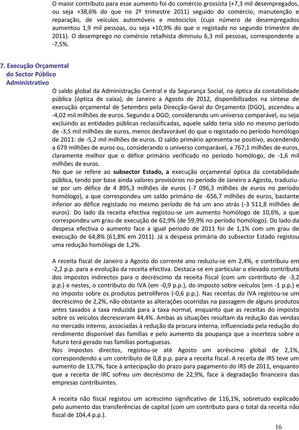 O desemprego no comércio retalhista diminuiu 6,3 mil pessoas, correspondente a -7,5%. 7.