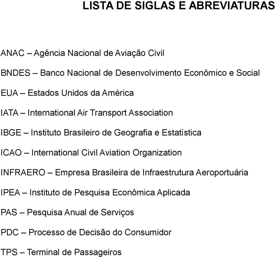 Estatística ICAO International Civil Aviation Organization INFRAERO Empresa Brasileira de Infraestrutura Aeroportuária IPEA