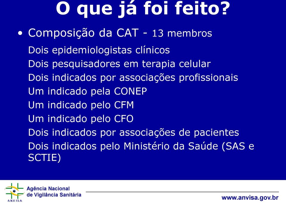 em terapia celular Dois indicados por associações profissionais Um indicado pela