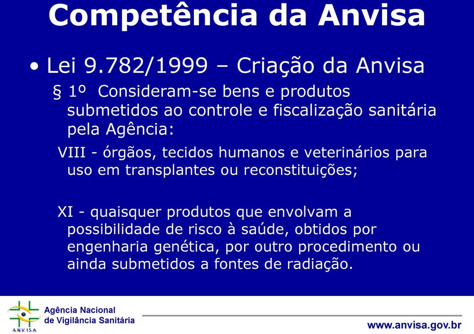 sanitária pela Agência: VIII - órgãos, tecidos humanos e veterinários para uso em transplantes ou