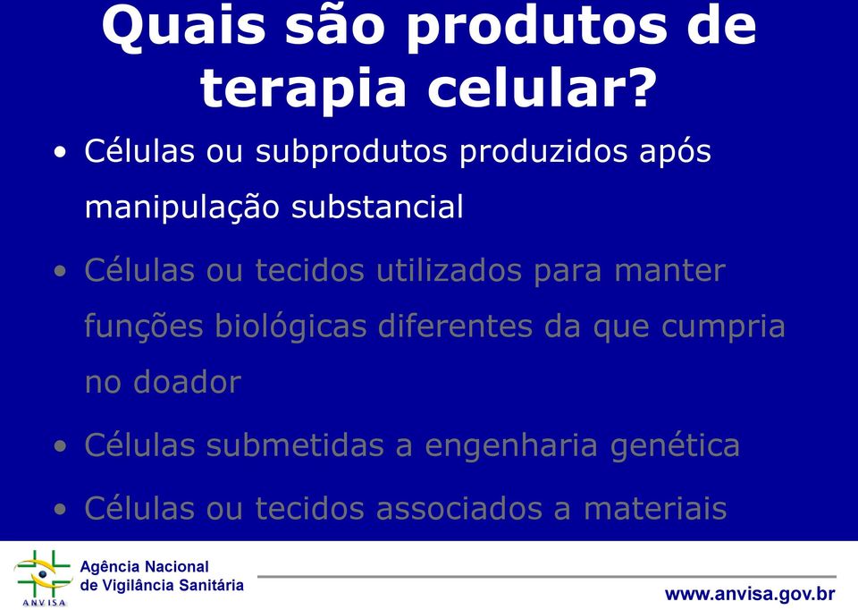 ou tecidos utilizados para manter funções biológicas diferentes da que