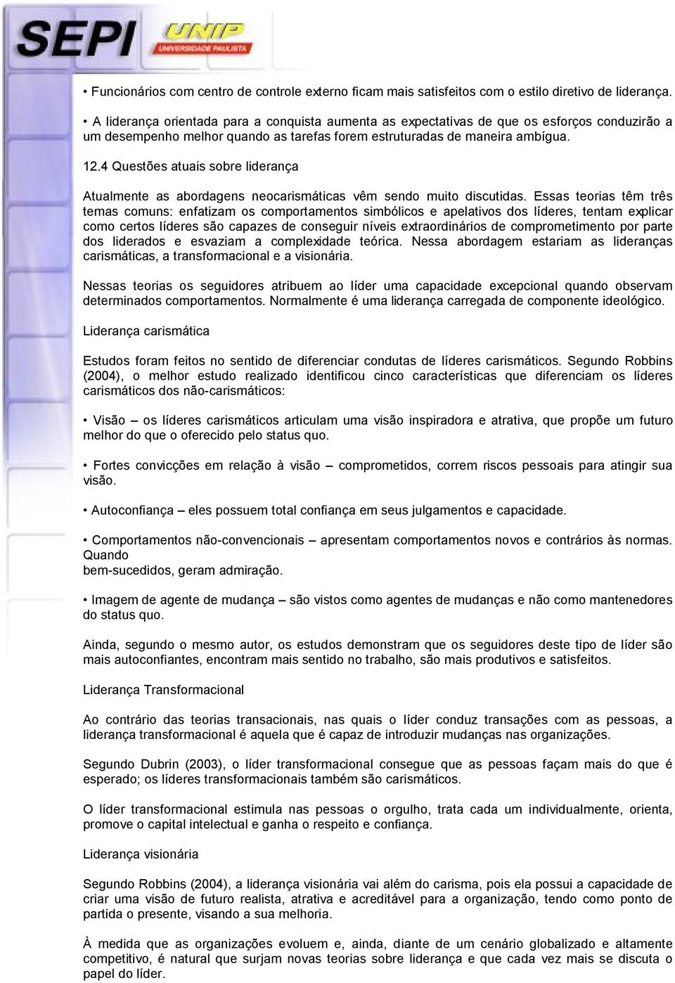 4 Questões atuais sobre liderança Atualmente as abordagens neocarismáticas vêm sendo muito discutidas.