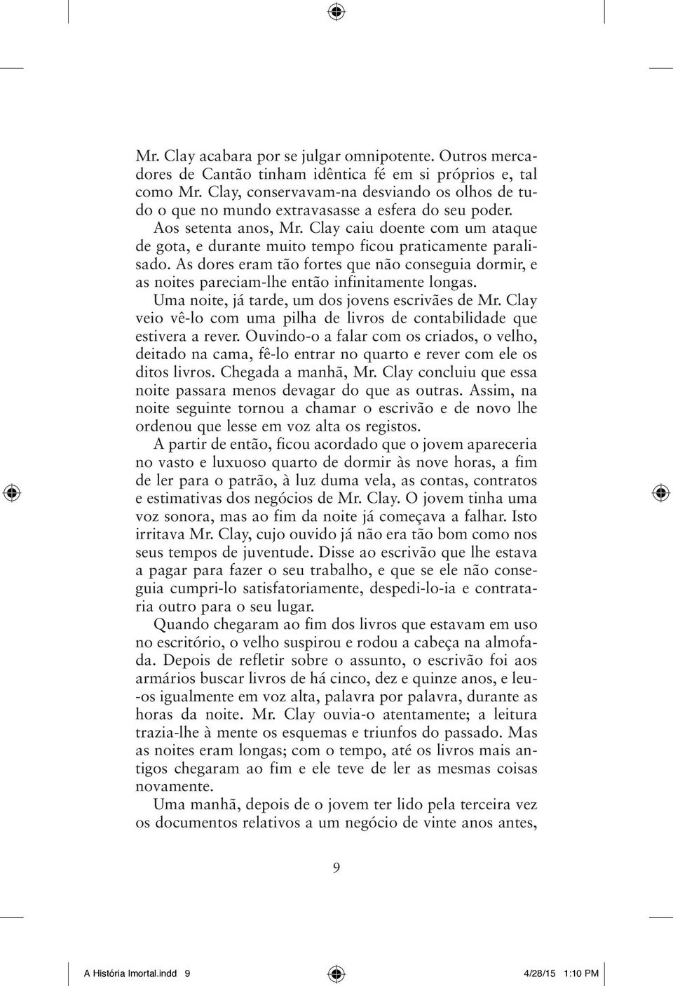 Clay caiu doente com um ataque de gota, e durante muito tempo ficou praticamente paralisado. As dores eram tão fortes que não conseguia dormir, e as noites pareciam lhe então infinitamente longas.