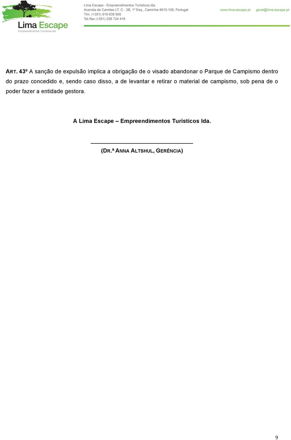 levantar e retirar o material de campismo, sob pena de o poder fazer a