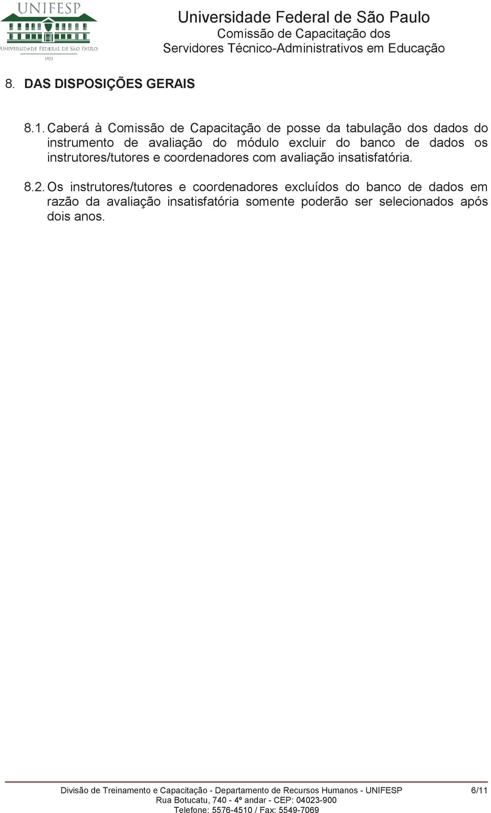 banco de dados os instrutores/tutores e coordenadores com avaliação insatisfatória. 8.2.