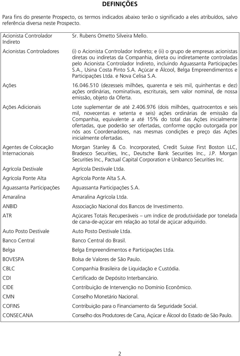 Auto Posto Destivale Banco Central Belga BOVESPA CBLC CDI CIDE CMN COFINS CONSECANA Sr. Rubens Ometto Silveira Mello.