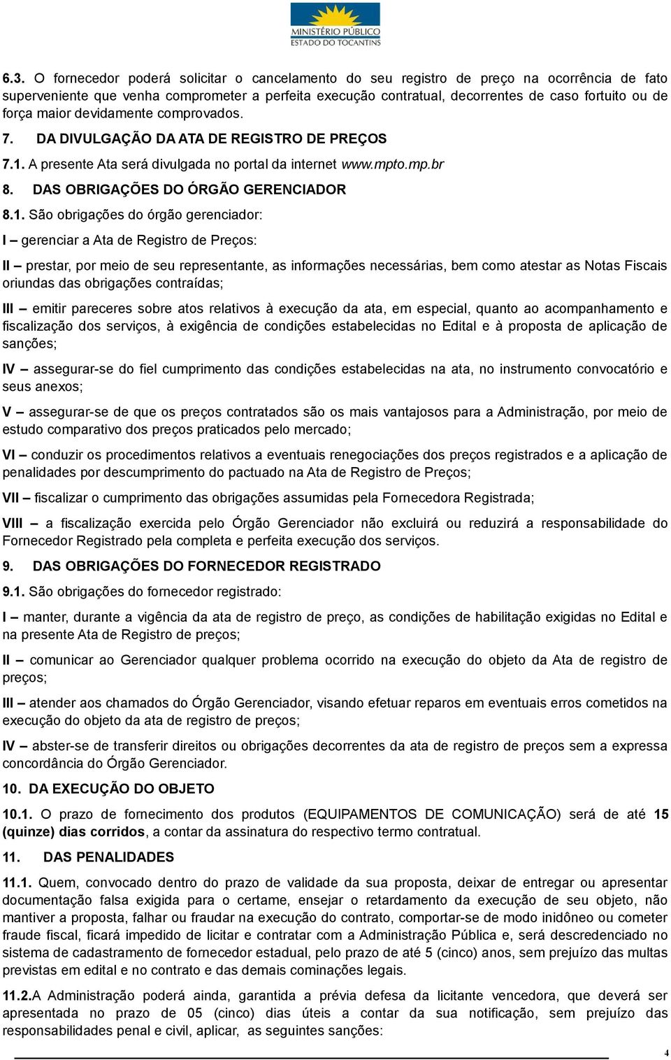 A presente Ata será divulgada no portal da internet www.mpto.mp.br 8. DAS OBRIGAÇÕES DO ÓRGÃO GERENCIADOR 8.1.