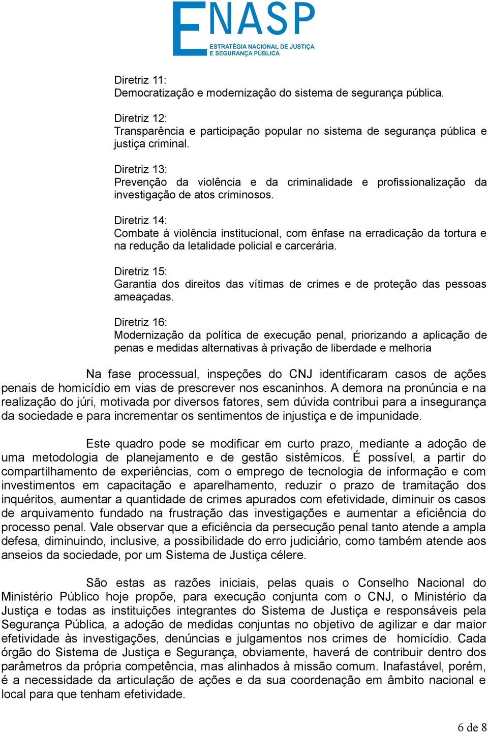 Diretriz 14: Combate à violência institucional, com ênfase na erradicação da tortura e na redução da letalidade policial e carcerária.