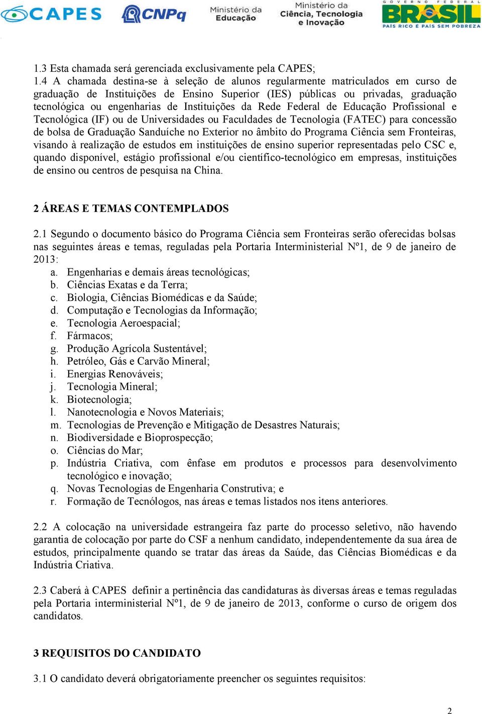 Instituições da Rede Federal de Educação Profissional e Tecnológica (IF) ou de Universidades ou Faculdades de Tecnologia (FATEC) para concessão de bolsa de Graduação Sanduíche no Exterior no âmbito