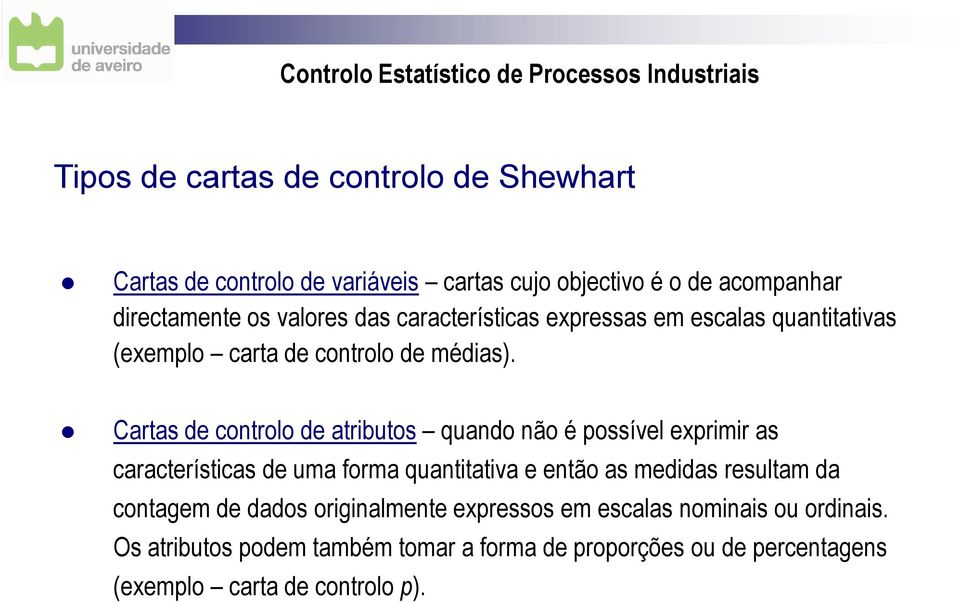 Cartas de controlo de atributos quando não é possível exprimir as características de uma forma quantitativa e então as medidas resultam