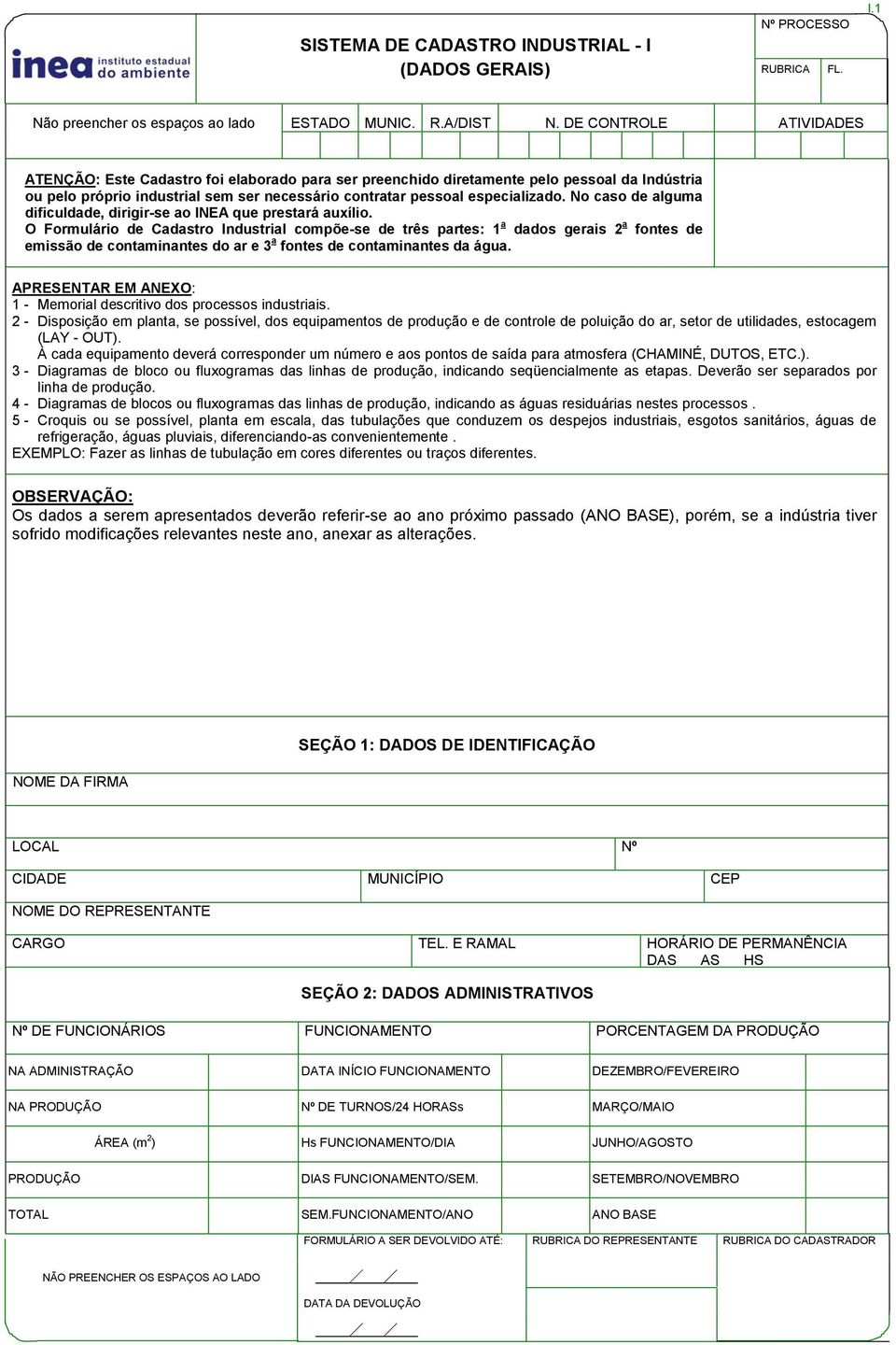 No caso de alguma dificuldade, dirigir-se ao INEA que prestará auxílio.