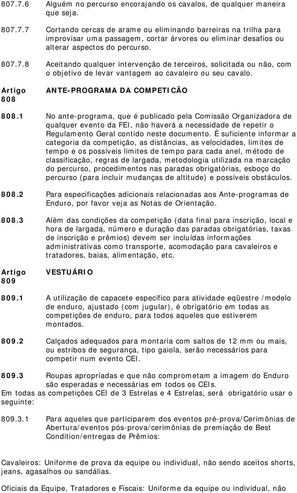 1 No ante-programa, que é publicado pela Comissão Organizadora de qualquer evento da FEI, não haverá a necessidade de repetir o Regulamento Geral contido neste documento.