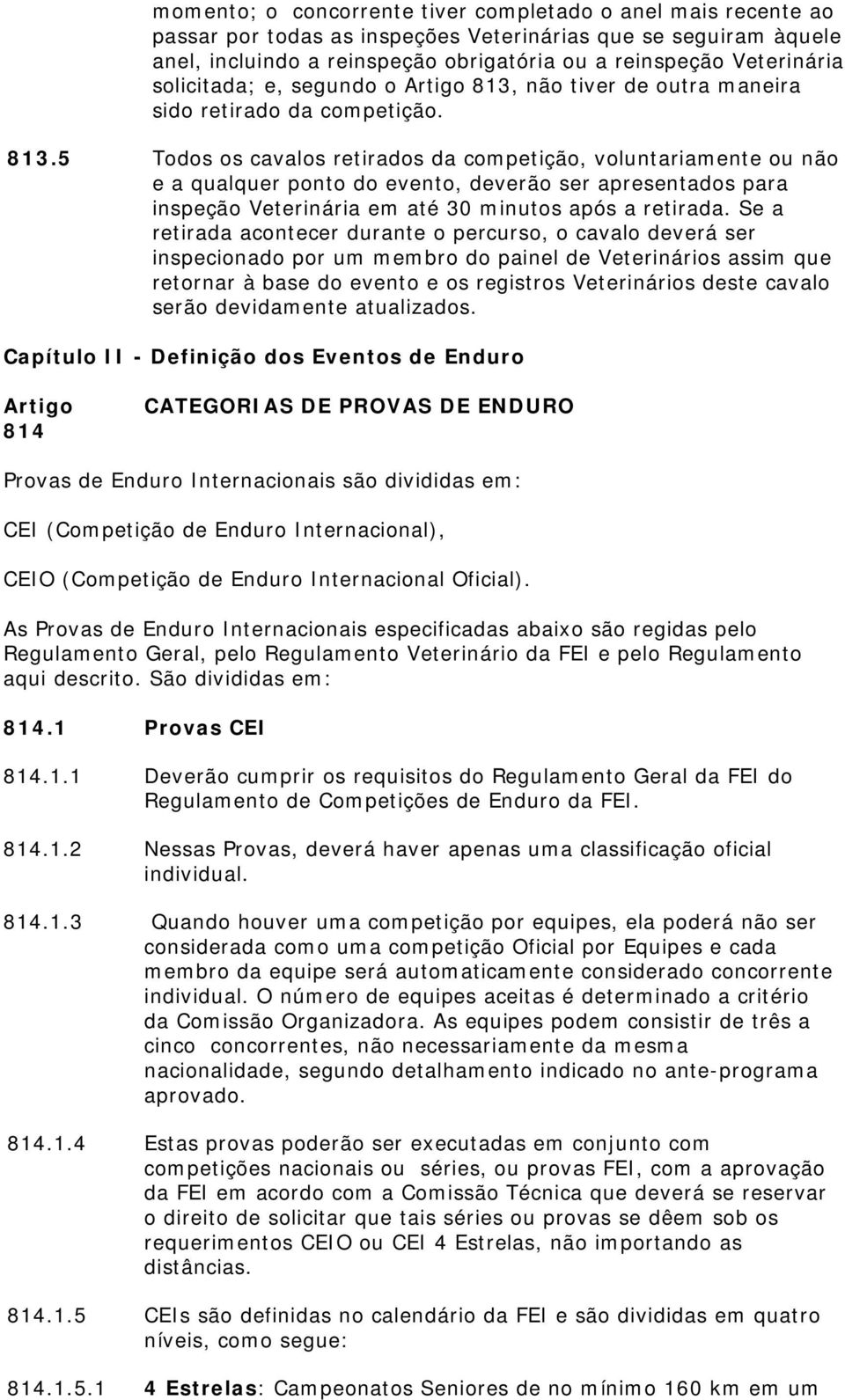 não tiver de outra maneira sido retirado da competição. 813.