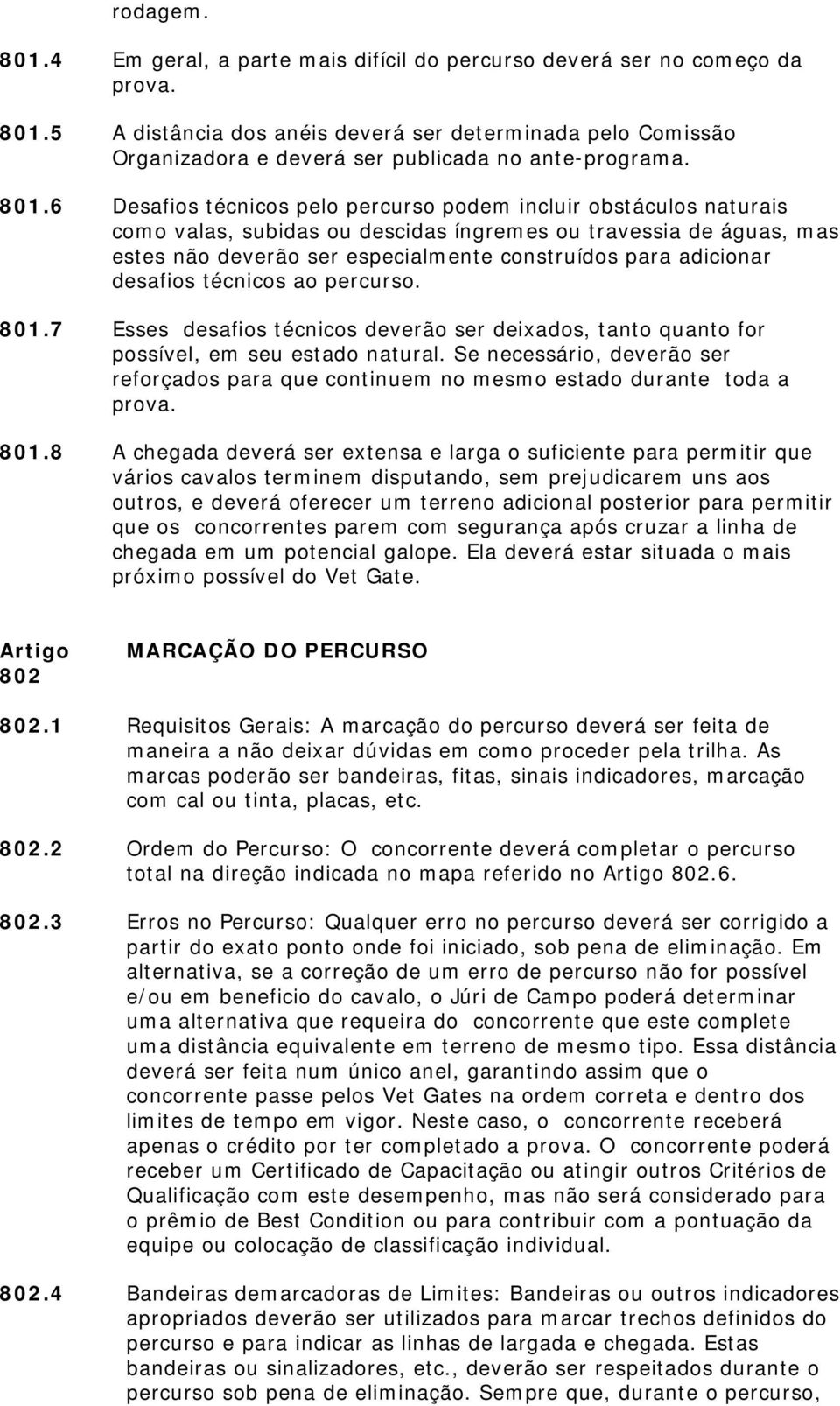 adicionar desafios técnicos ao percurso. 801.7 Esses desafios técnicos deverão ser deixados, tanto quanto for possível, em seu estado natural.