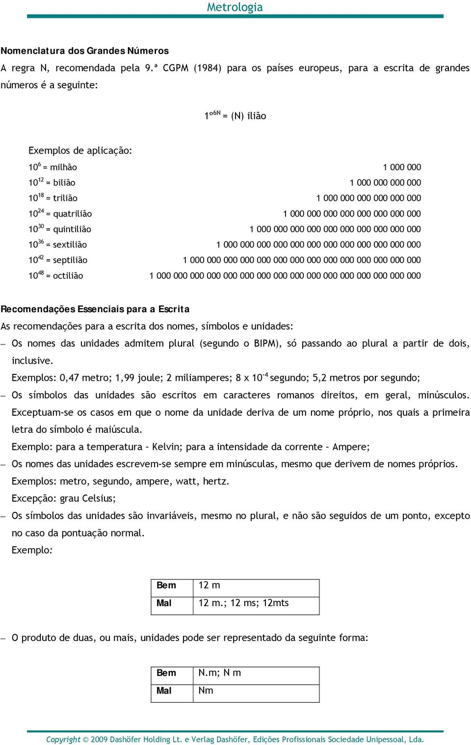 trilião 1 000 000 000 000 000 000 10 24 = quatrilião 1 000 000 000 000 000 000 000 000 10 30 = quintilião 1 000 000 000 000 000 000 000 000 000 000 10 36 = sextilião 1 000 000 000 000 000 000 000 000