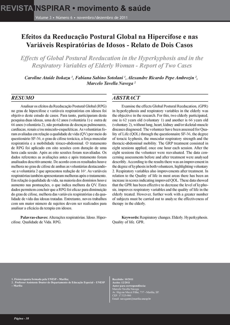 Reeducação Postural Global (RPG) no grau de hipercifose e variáveis respiratórias em idosos foi objetivo deste estudo de casos.