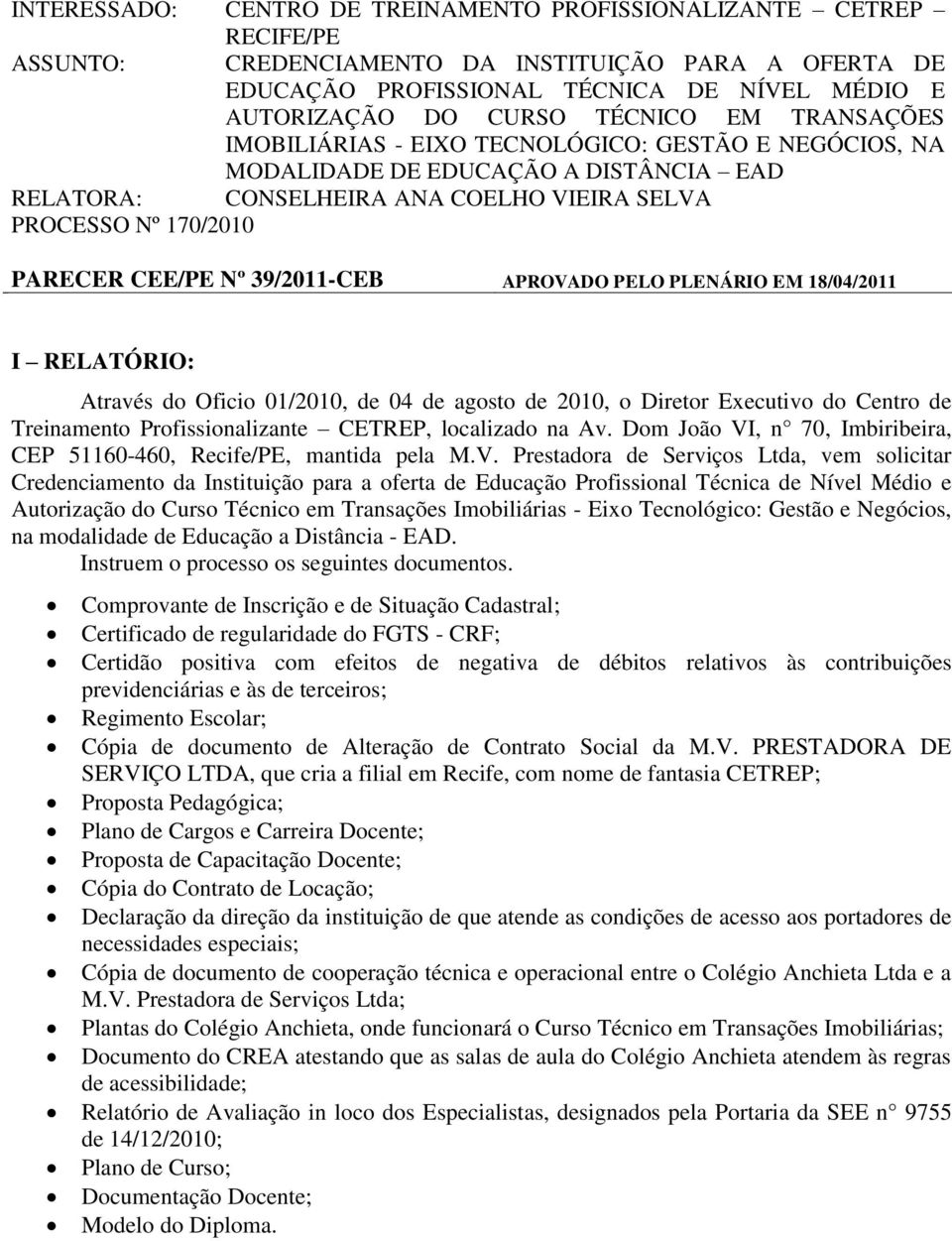 Nº 39/2011-CEB APROVADO PELO PLENÁRIO EM 18/04/2011 I RELATÓRIO: Através do Oficio 01/2010, de 04 de agosto de 2010, o Diretor Executivo do Centro de Treinamento Profissionalizante CETREP, localizado