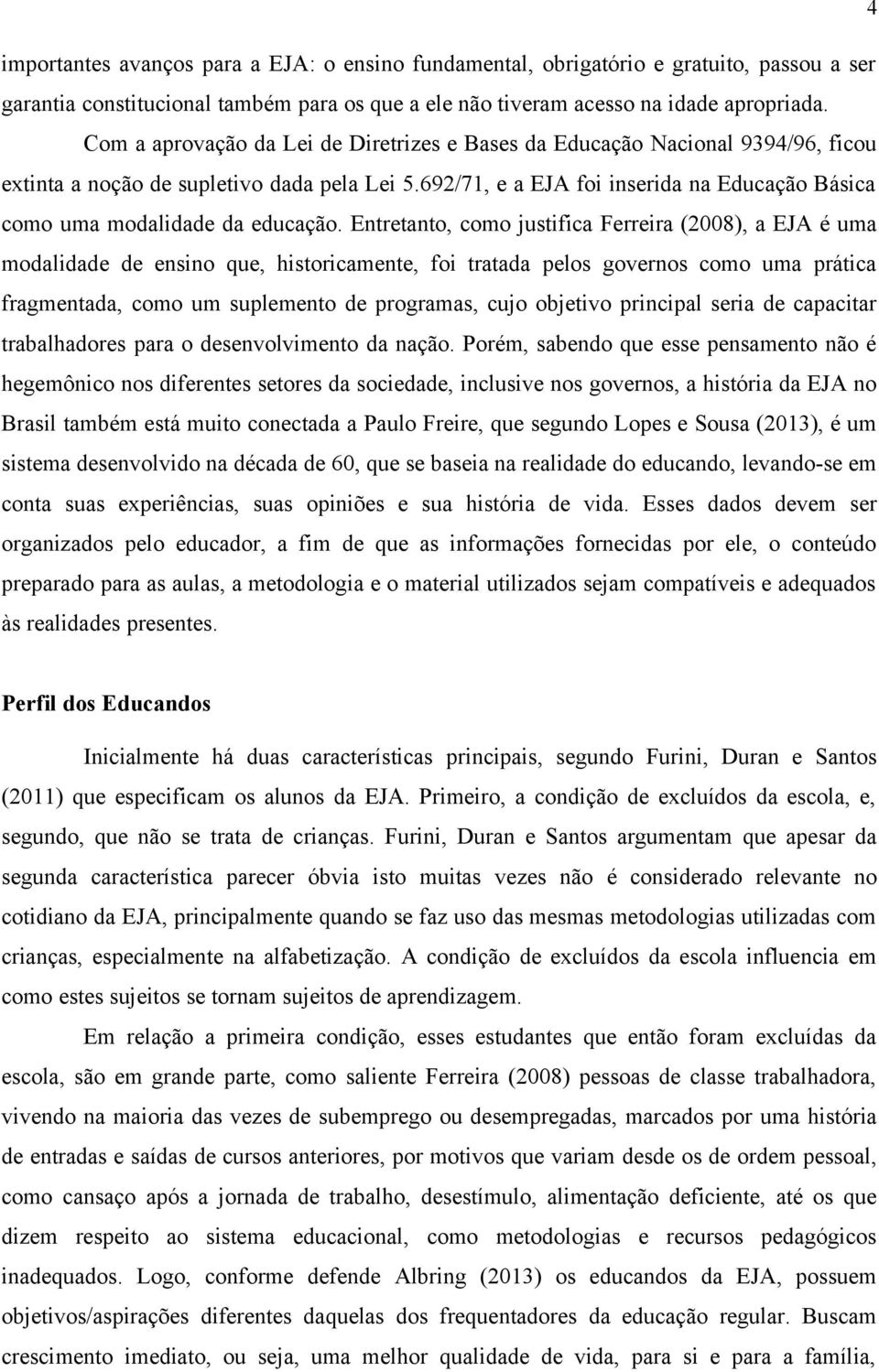 692/71, e a EJA foi inserida na Educação Básica como uma modalidade da educação.