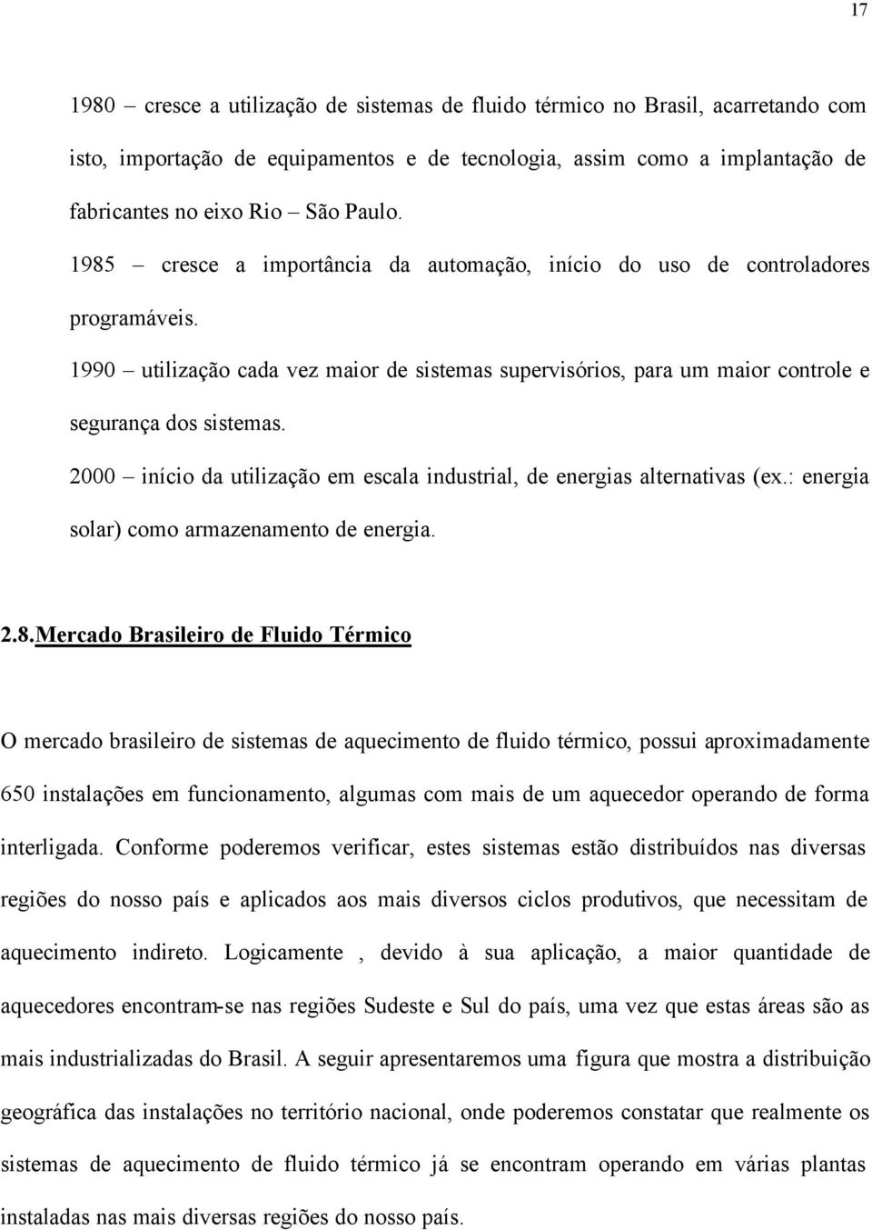 2000 início da utilização em escala industrial, de energias alternativas (ex.: energia solar) como armazenamento de energia. 2.8.