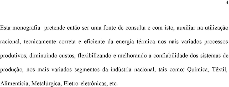 custos, flexibilizando e melhorando a confiabilidade dos sistemas de produção, nos mais variados