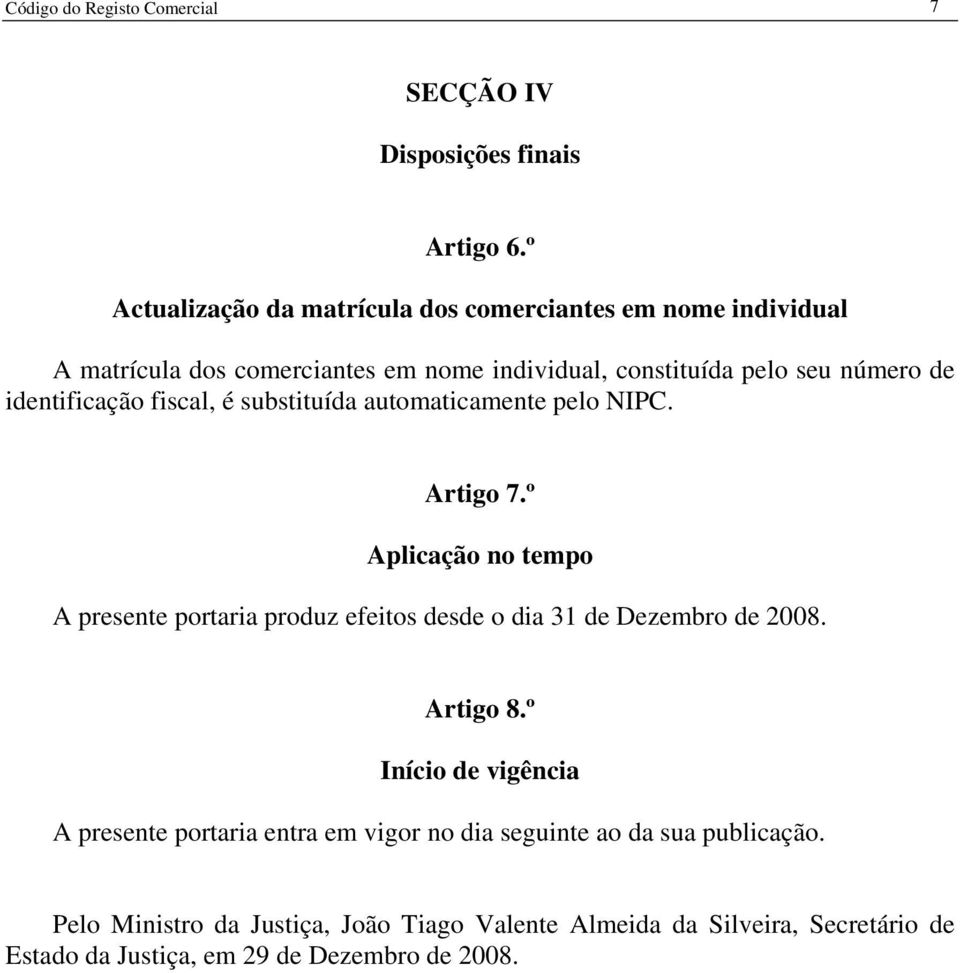 identificação fiscal, é substituída automaticamente pelo NIPC. Artigo 7.