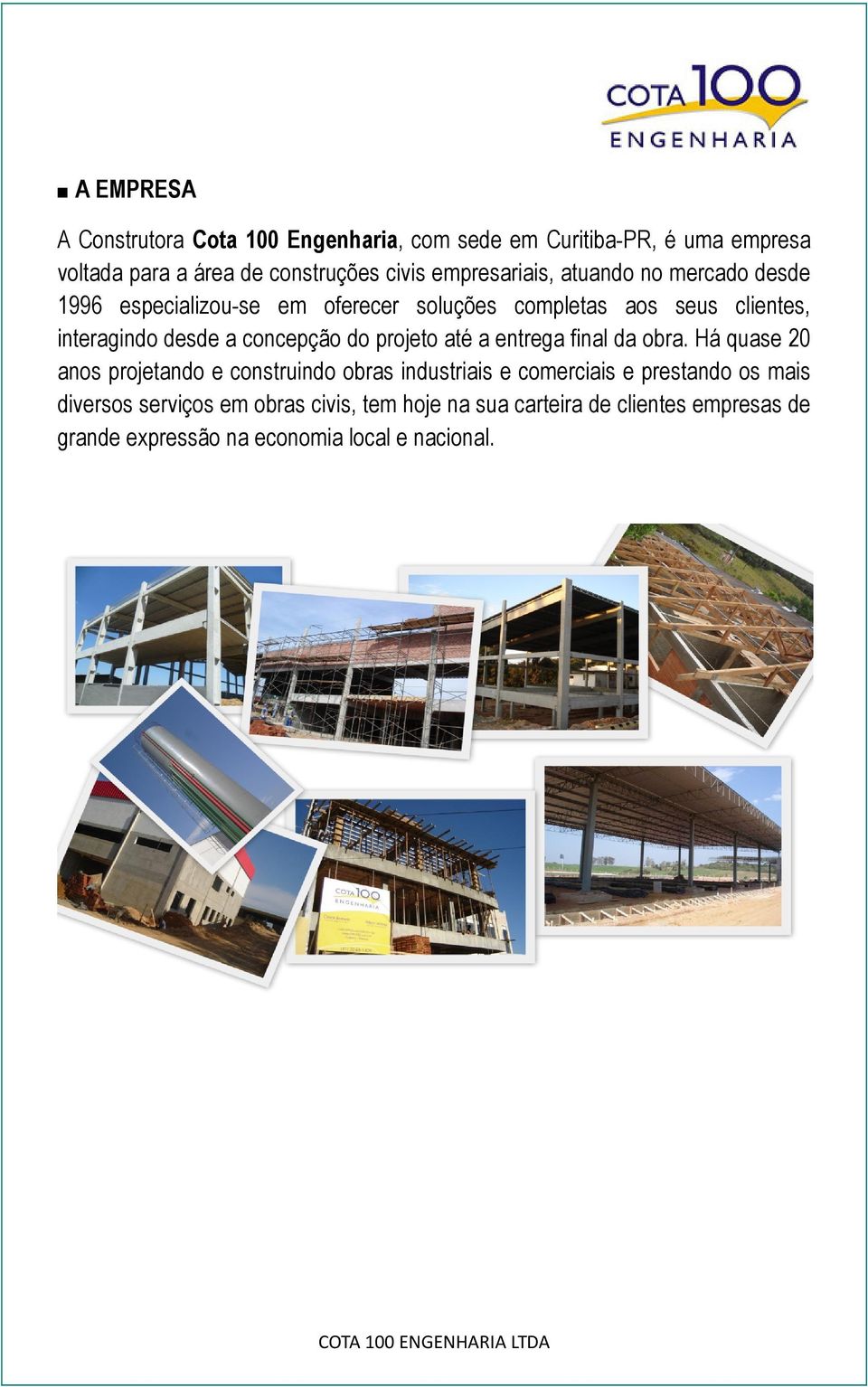 concepção do projeto até a entrega final da obra.