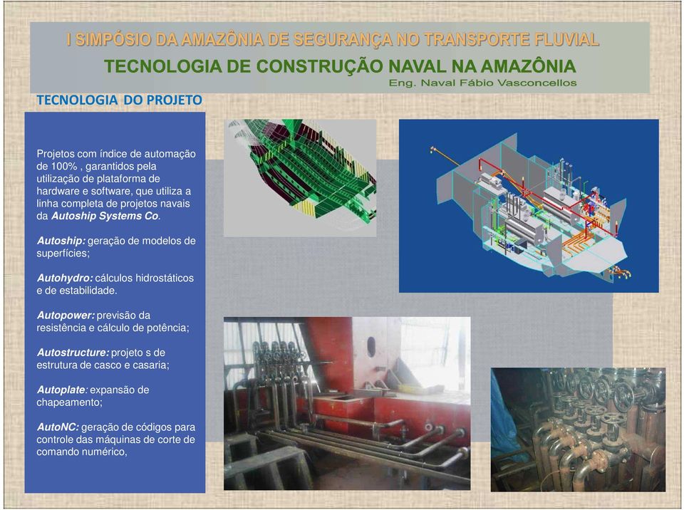 Autoship: geração de modelos de superfícies; Autohydro: cálculos hidrostáticos e de estabilidade.