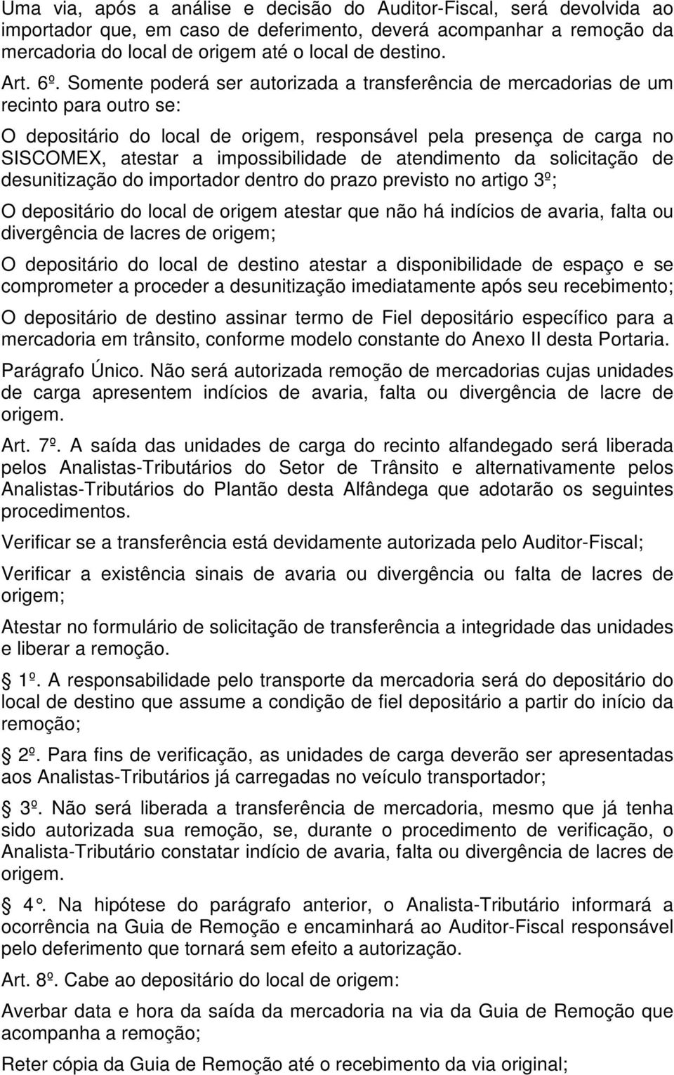 impossibilidade de atendimento da solicitação de desunitização do importador dentro do prazo previsto no artigo 3º; O depositário do local de origem atestar que não há indícios de avaria, falta ou