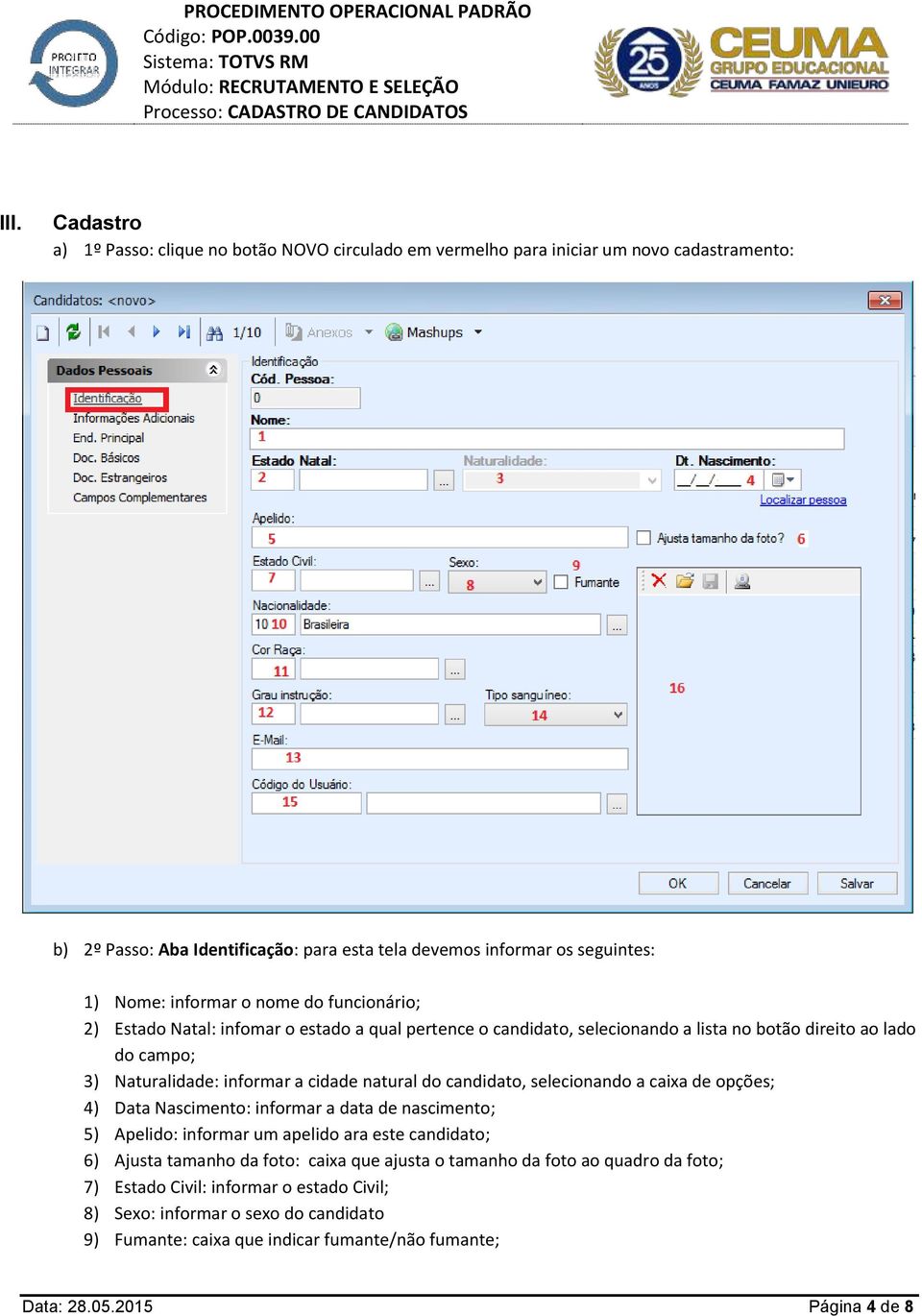 do candidato, selecionando a caixa de opções; 4) Data Nascimento: informar a data de nascimento; 5) Apelido: informar um apelido ara este candidato; 6) Ajusta tamanho da foto: caixa que ajusta o