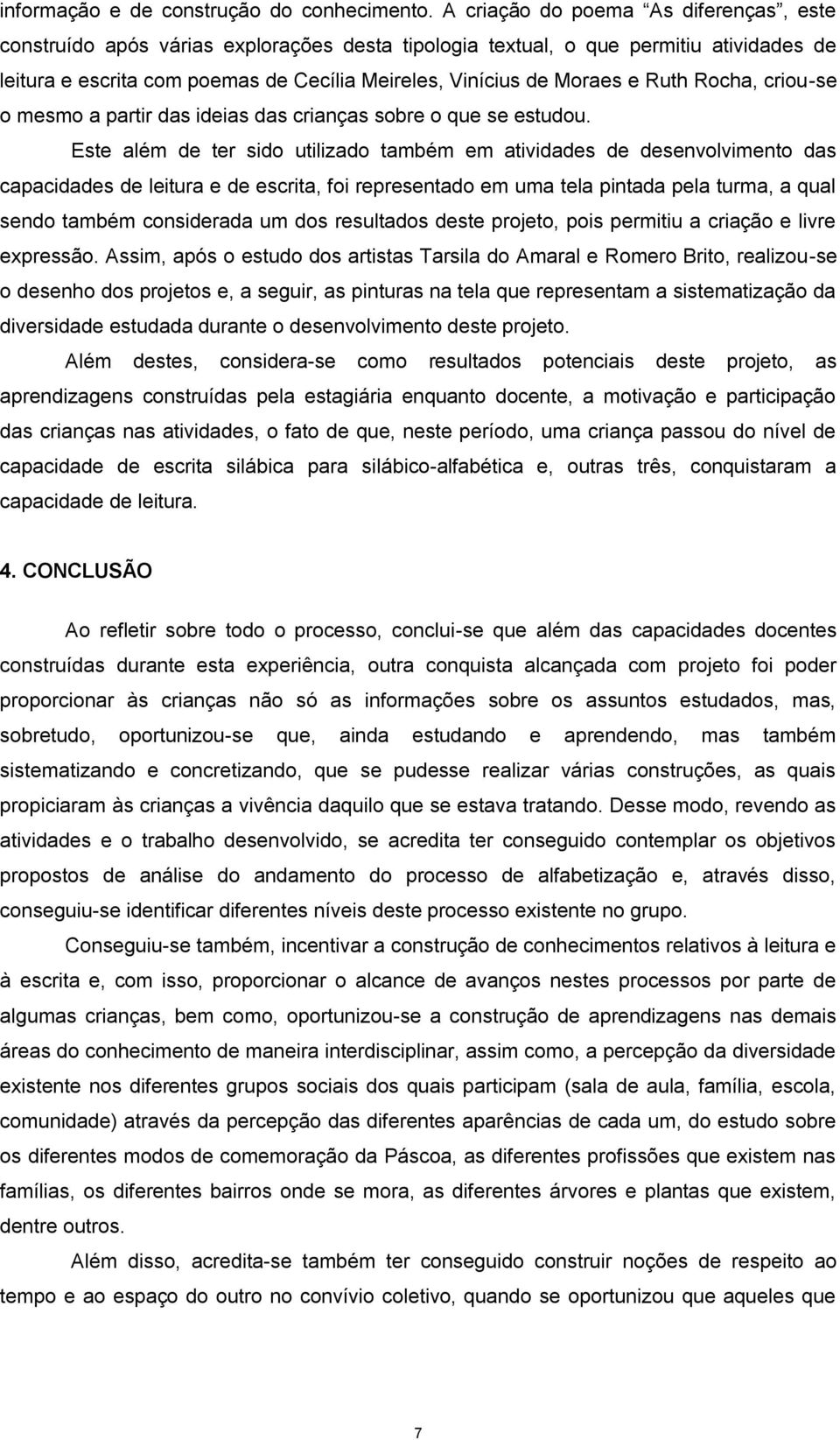 Ruth Rocha, criou-se o mesmo a partir das ideias das crianças sobre o que se estudou.