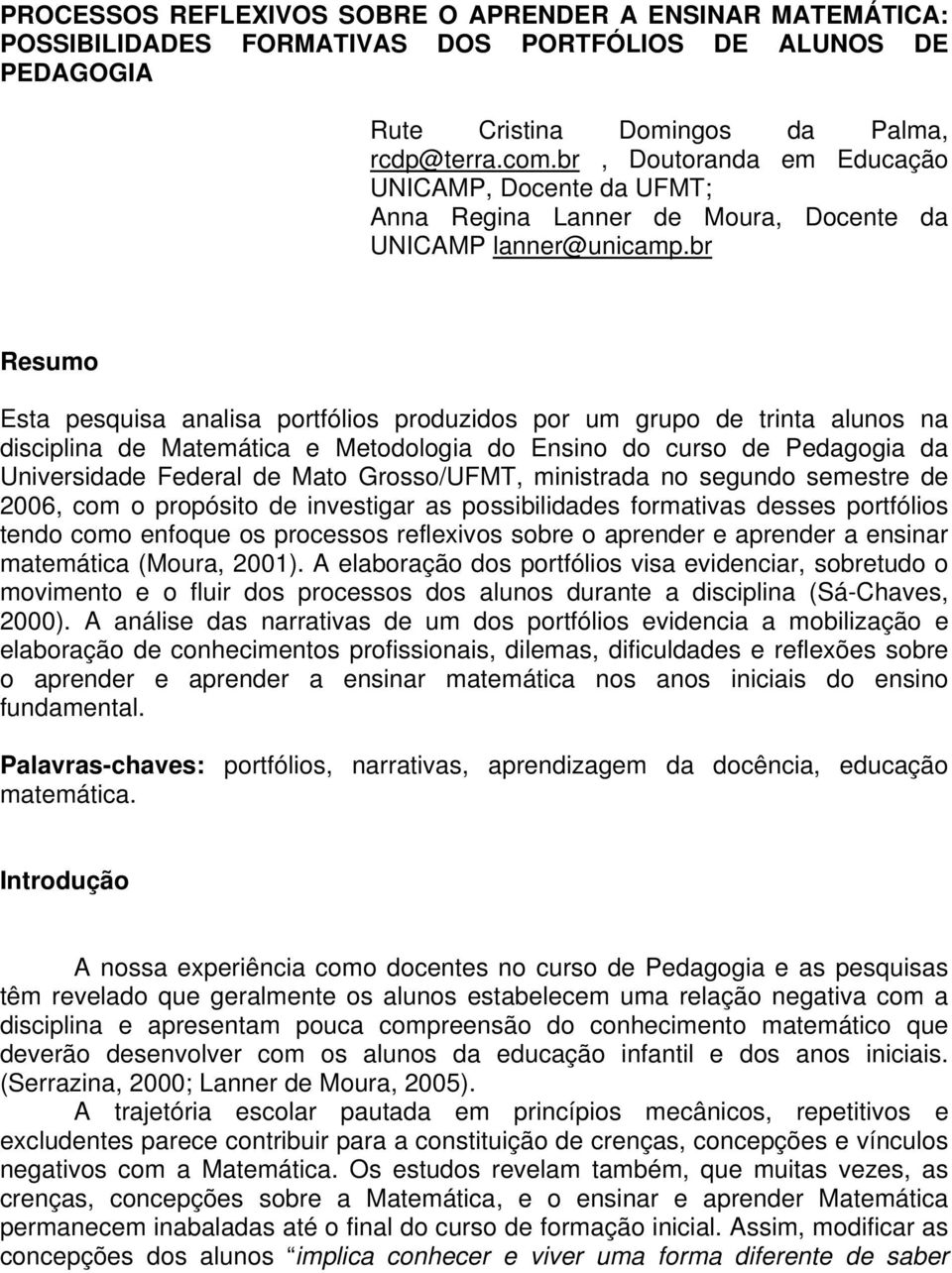 br Resumo Esta pesquisa analisa portfólios produzidos por um grupo de trinta alunos na disciplina de Matemática e Metodologia do Ensino do curso de Pedagogia da Universidade Federal de Mato