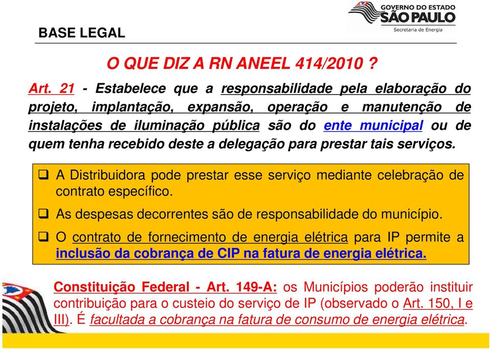 recebido deste a delegação para prestar tais serviços. A Distribuidora pode prestar esse serviço mediante celebração de contrato específico.