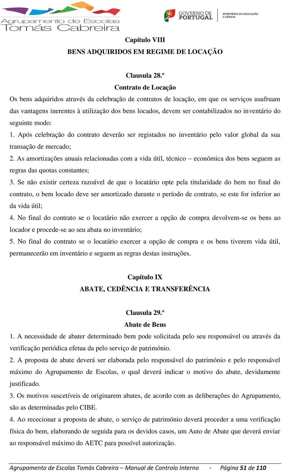 inventário do seguinte modo: 1. Após celebração do contrato deverão ser registados no inventário pelo valor global da sua transação de mercado; 2.