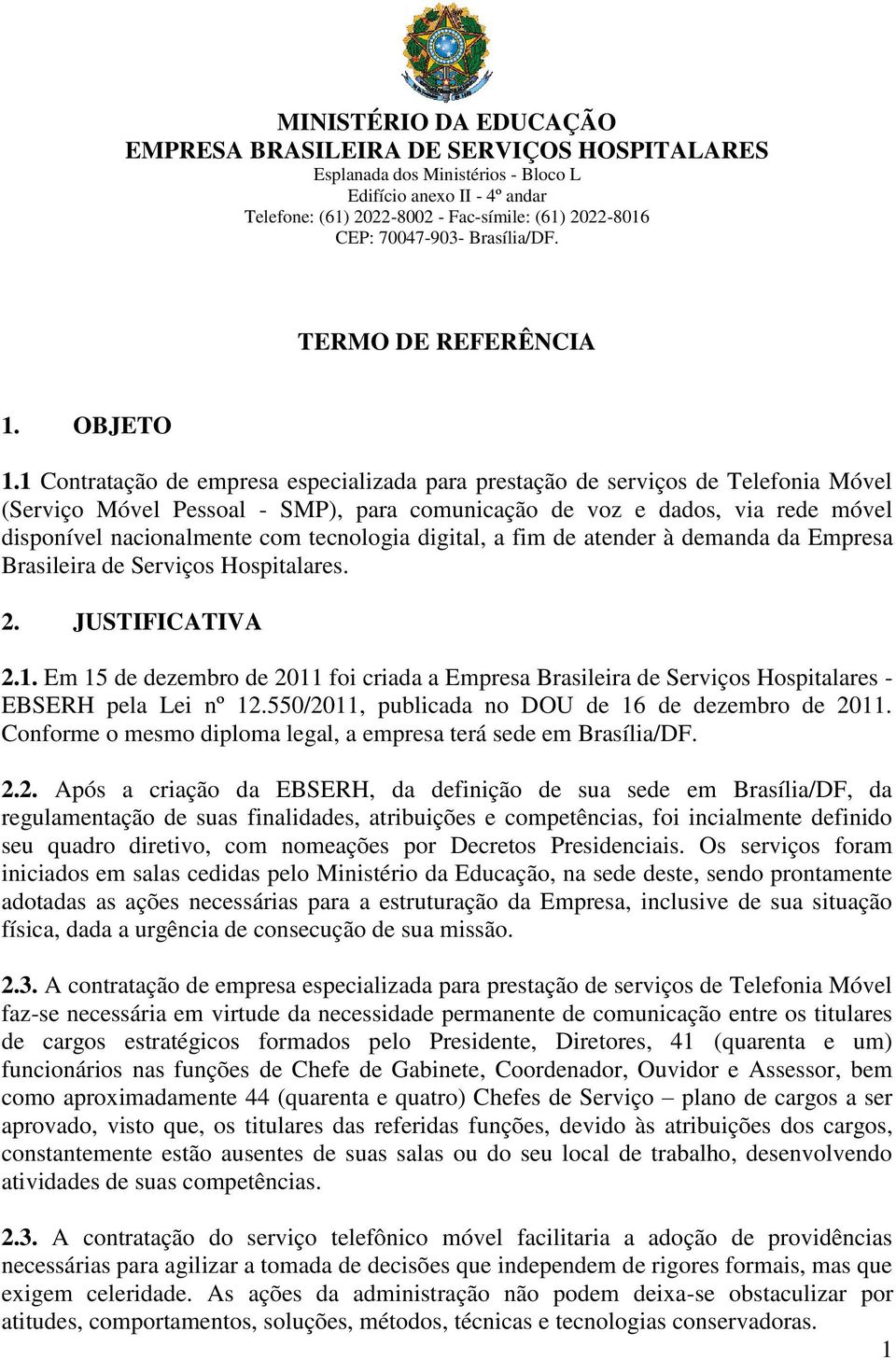 tecnologia digital, a fim de atender à demanda da Empresa Brasileira de Serviços Hospitalares. 2. JUSTIFICATIVA 2.1.