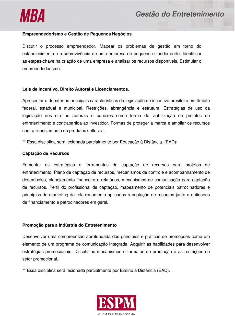 Apresentar e debater as principais características da legislação de incentivo brasileira em âmbito federal, estadual e municipal. Restrições, abrangência e estrutura.