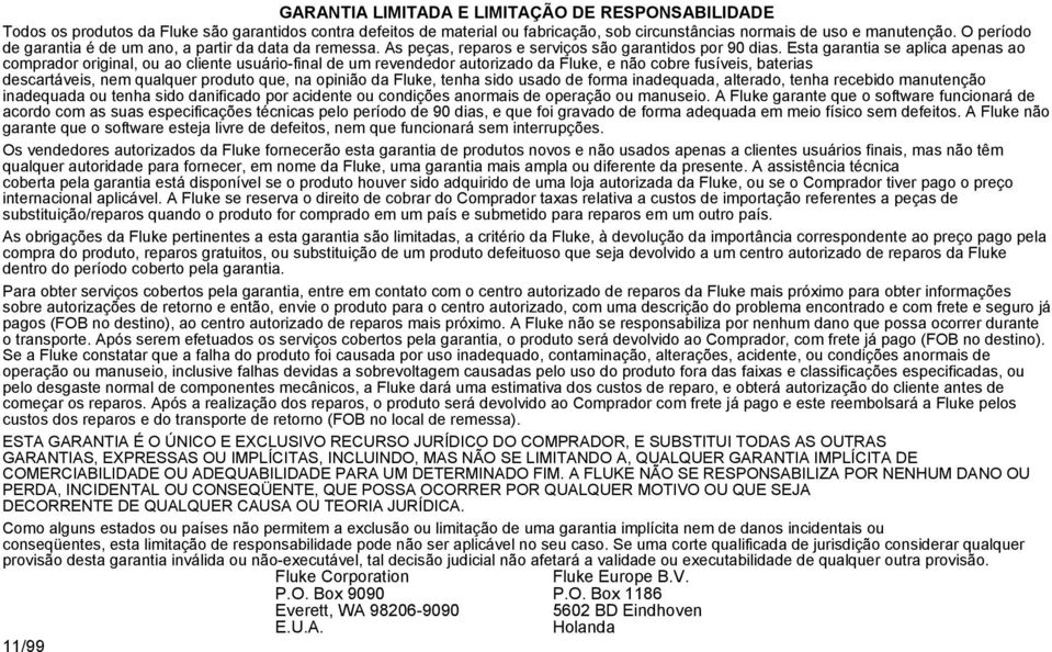 Esta garantia se aplica apenas ao comprador original, ou ao cliente usuário-final de um revendedor autorizado da Fluke, e não cobre fusíveis, baterias descartáveis, nem qualquer produto que, na