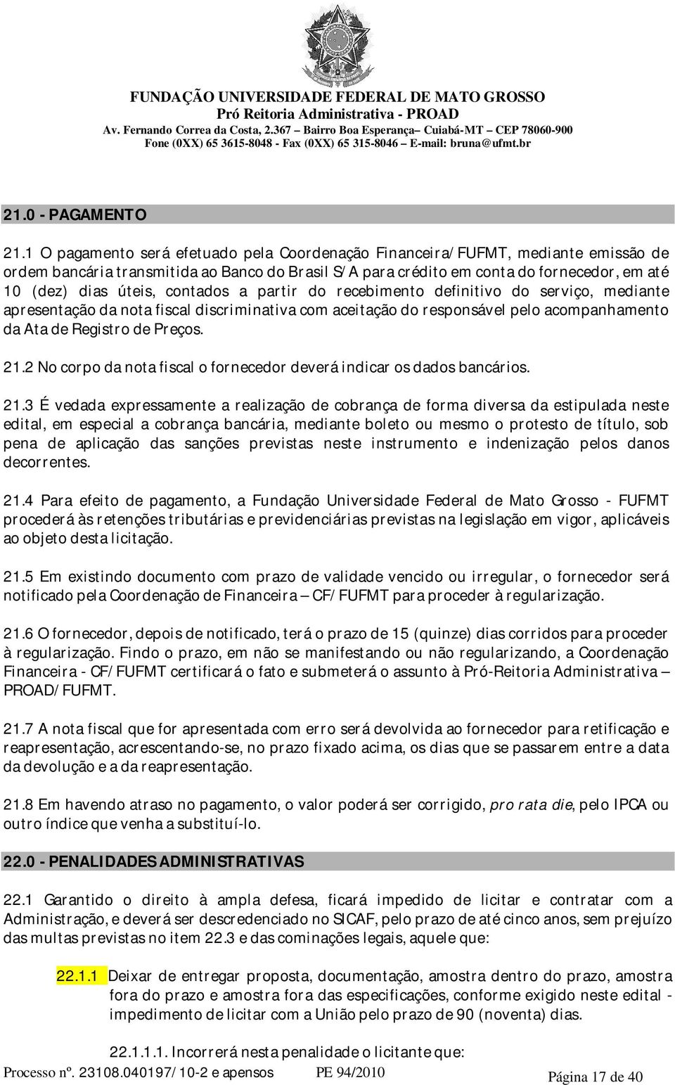 contados a partir do recebimento definitivo do serviço, mediante apresentação da nota fiscal discriminativa com aceitação do responsável pelo acompanhamento da Ata de Registro de Preços. 21.